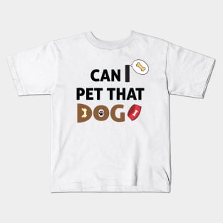 Can I Pet That Dog? Gift for a Dog Lover Kids T-Shirt